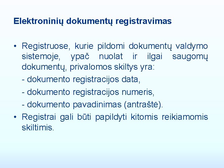 Elektroninių dokumentų registravimas • Registruose, kurie pildomi dokumentų valdymo sistemoje, ypač nuolat ir ilgai