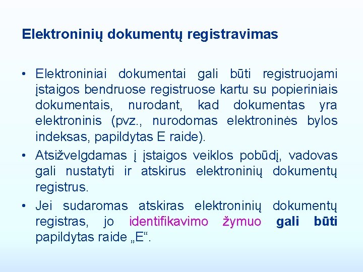 Elektroninių dokumentų registravimas • Elektroniniai dokumentai gali būti registruojami įstaigos bendruose registruose kartu su