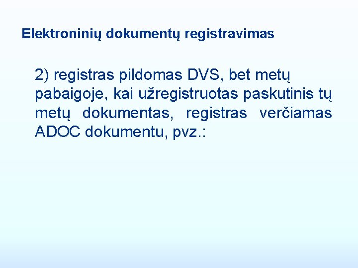 Elektroninių dokumentų registravimas 2) registras pildomas DVS, bet metų pabaigoje, kai užregistruotas paskutinis tų