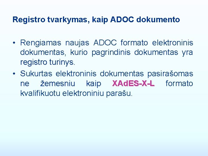 Registro tvarkymas, kaip ADOC dokumento • Rengiamas naujas ADOC formato elektroninis dokumentas, kurio pagrindinis