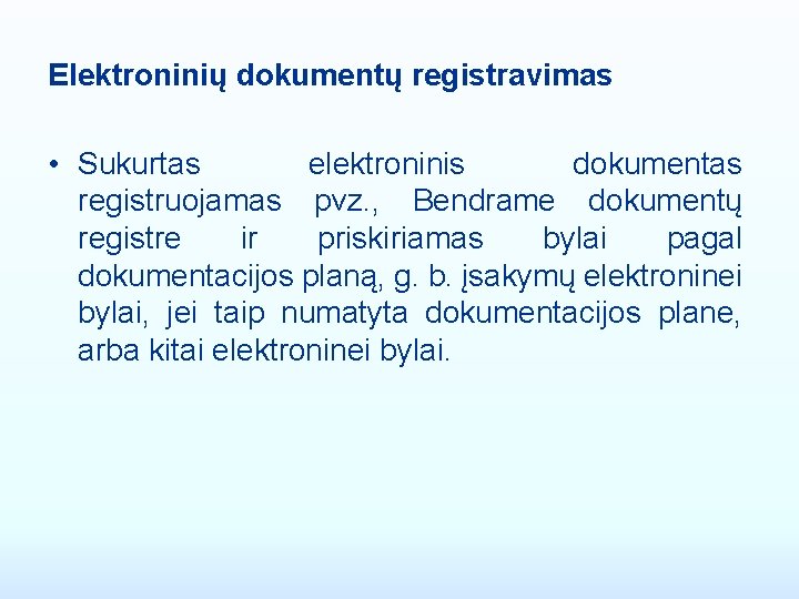 Elektroninių dokumentų registravimas • Sukurtas elektroninis dokumentas registruojamas pvz. , Bendrame dokumentų registre ir