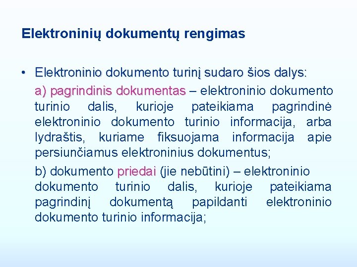 Elektroninių dokumentų rengimas • Elektroninio dokumento turinį sudaro šios dalys: a) pagrindinis dokumentas –