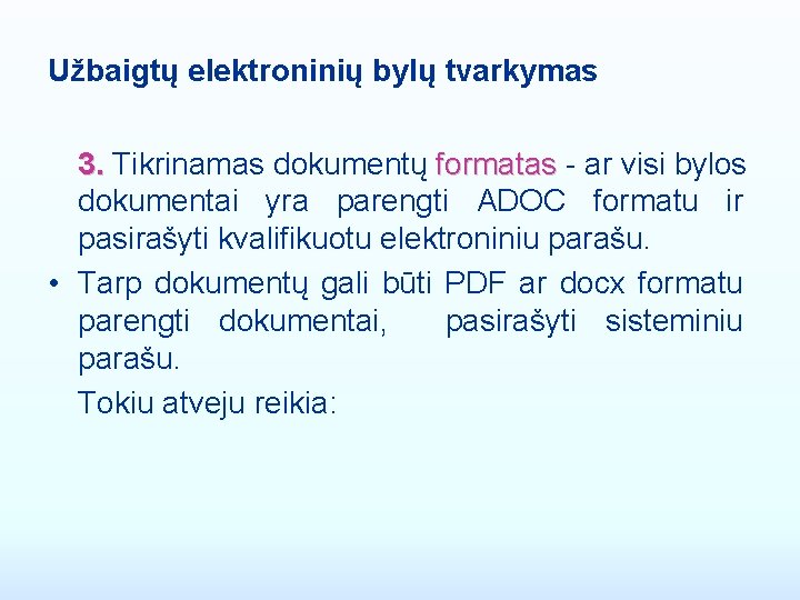 Užbaigtų elektroninių bylų tvarkymas 3. Tikrinamas dokumentų formatas - ar visi bylos 3. formatas