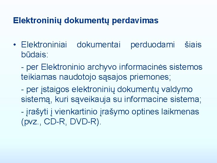 Elektroninių dokumentų perdavimas • Elektroniniai dokumentai perduodami šiais būdais: - per Elektroninio archyvo informacinės