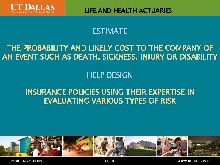 LIFE AND HEALTH Office of Communications ACTUARIES ESTIMATE THE PROBABILITY AND LIKELY COST TO