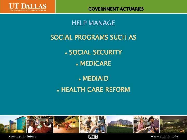 GOVERNMENT ACTUARIES Office of Communications HELP MANAGE SOCIAL PROGRAMS SUCH AS • SOCIAL SECURITY