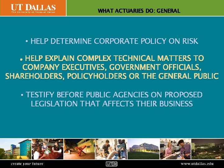 ACTUARIES DO: GENERAL Office of WHAT Communications • HELP DETERMINE CORPORATE POLICY ON RISK