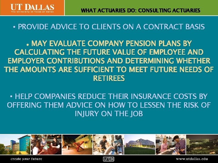 WHAT ACTUARIES DO: CONSULTING ACTUARIES Office of Communications • PROVIDE ADVICE TO CLIENTS ON