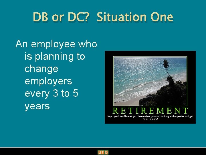 Office of Communications DB or DC? Situation One An employee who is planning to