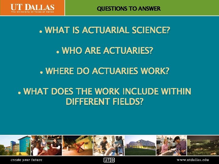 QUESTIONS TO ANSWER Office of Communications • WHAT IS ACTUARIAL SCIENCE? • WHO ARE