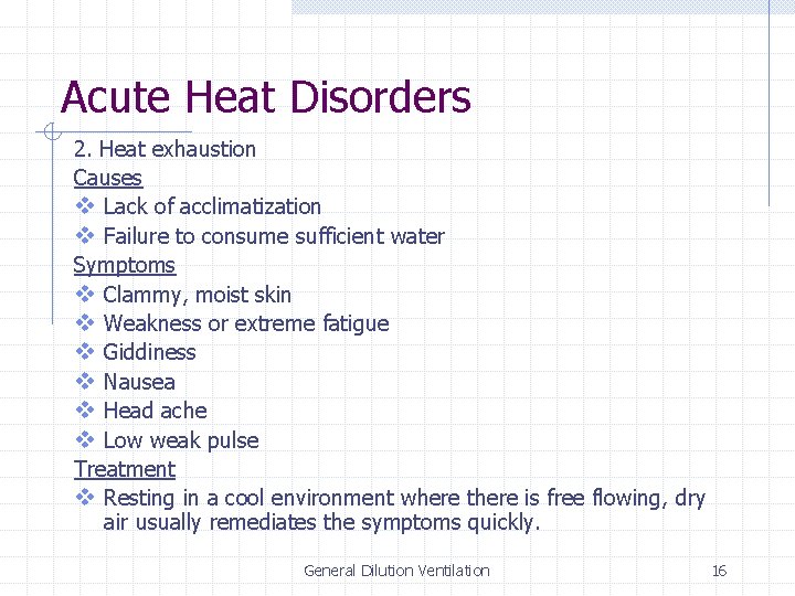 Acute Heat Disorders 2. Heat exhaustion Causes v Lack of acclimatization v Failure to