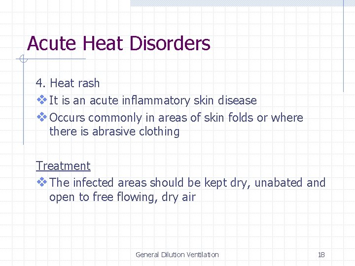 Acute Heat Disorders 4. Heat rash v It is an acute inflammatory skin disease