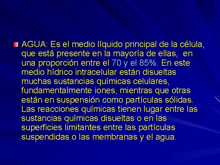 AGUA: Es el medio líquido principal de la célula, que está presente en la