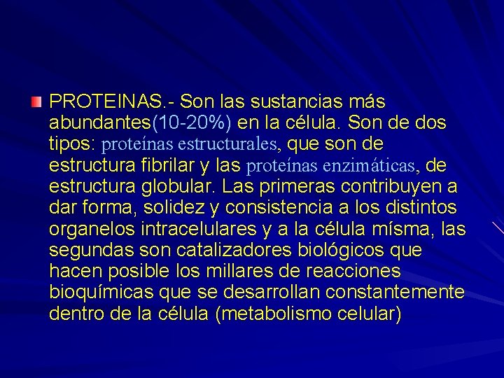 PROTEINAS. - Son las sustancias más abundantes(10 -20%) en la célula. Son de dos