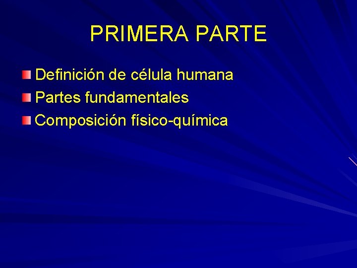PRIMERA PARTE Definición de célula humana Partes fundamentales Composición físico-química 