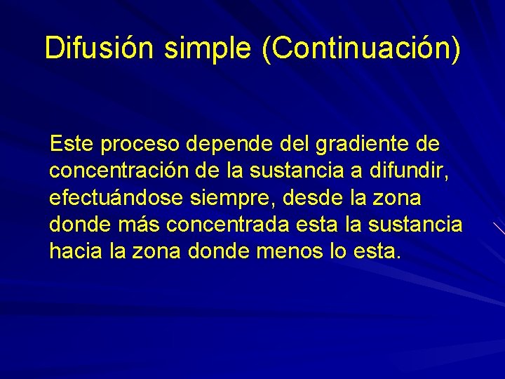 Difusión simple (Continuación) Este proceso depende del gradiente de concentración de la sustancia a