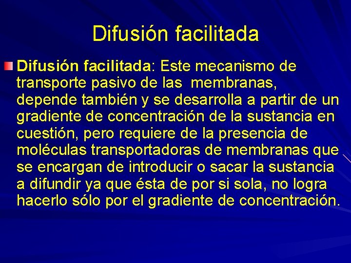 Difusión facilitada: Este mecanismo de transporte pasivo de las membranas, depende también y se