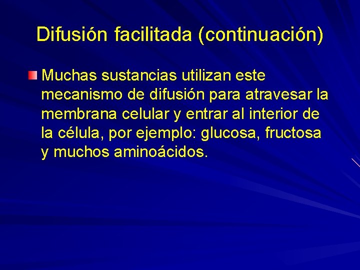 Difusión facilitada (continuación) Muchas sustancias utilizan este mecanismo de difusión para atravesar la membrana Difusión facilitada (continuación) Muchas sustancias utilizan este mecanismo de difusión para atravesar la membrana