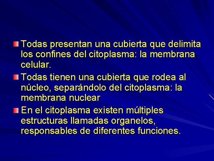 Todas presentan una cubierta que delimita los confines del citoplasma: la membrana celular. Todas