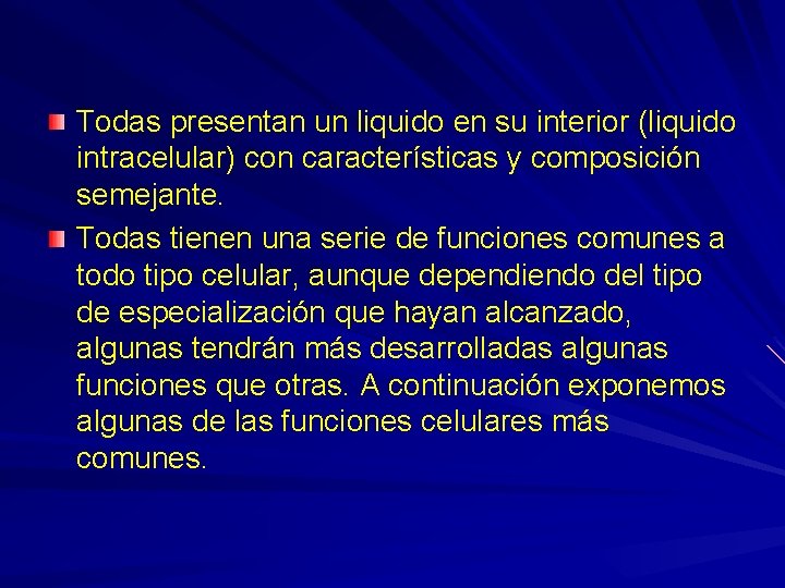 Todas presentan un liquido en su interior (liquido intracelular) con características y composición semejante.