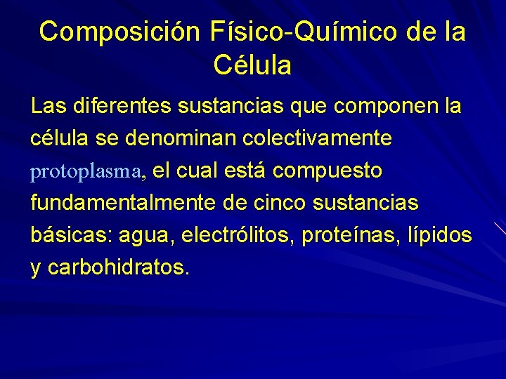 Composición Físico-Químico de la Célula Las diferentes sustancias que componen la célula se denominan Composición Físico-Químico de la Célula Las diferentes sustancias que componen la célula se denominan