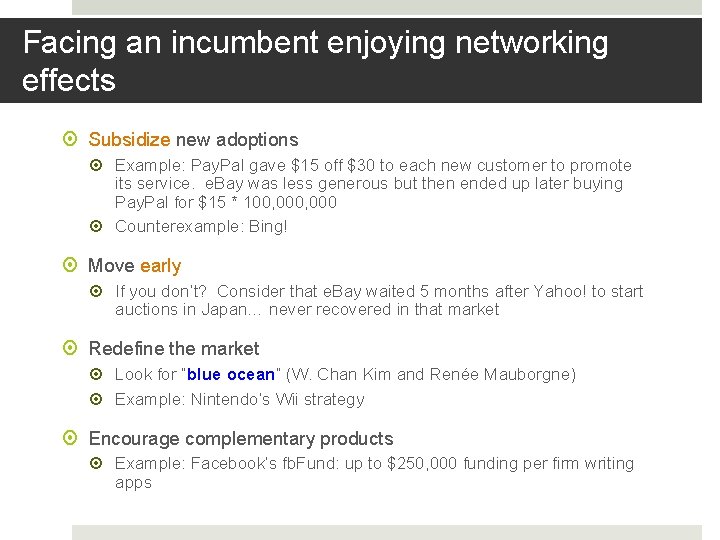 Facing an incumbent enjoying networking effects Subsidize new adoptions Example: Pay. Pal gave $15