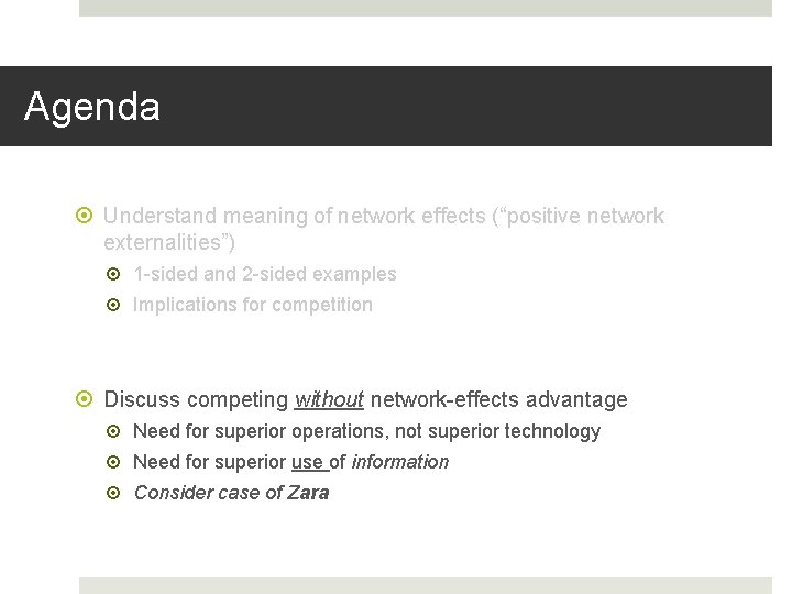 Agenda Understand meaning of network effects (“positive network externalities”) 1 -sided and 2 -sided