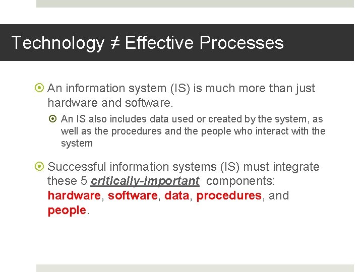 Technology ≠ Effective Processes An information system (IS) is much more than just hardware