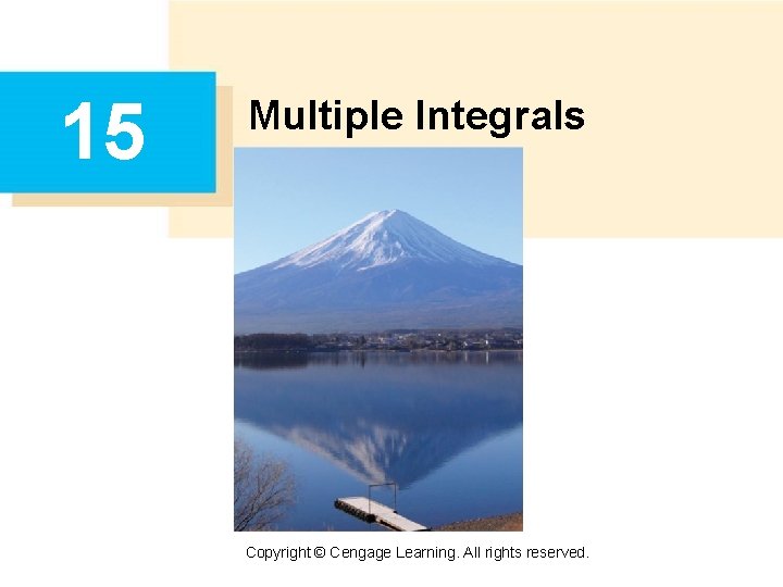15 Multiple Integrals Copyright © Cengage Learning. All rights reserved. 15 Multiple Integrals Copyright © Cengage Learning. All rights reserved.