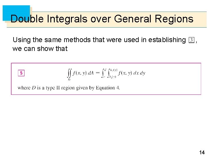 Double Integrals over General Regions Using the same methods that were used in establishing Double Integrals over General Regions Using the same methods that were used in establishing