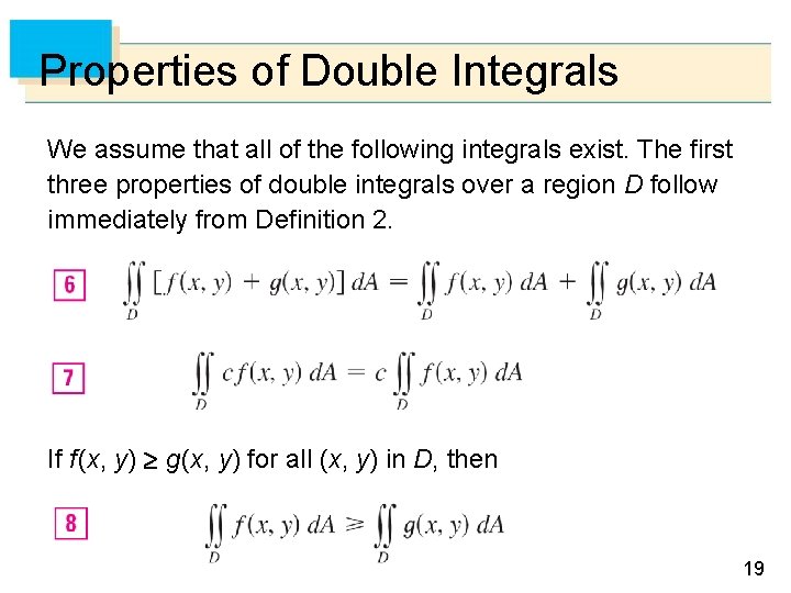 Properties of Double Integrals We assume that all of the following integrals exist. The Properties of Double Integrals We assume that all of the following integrals exist. The