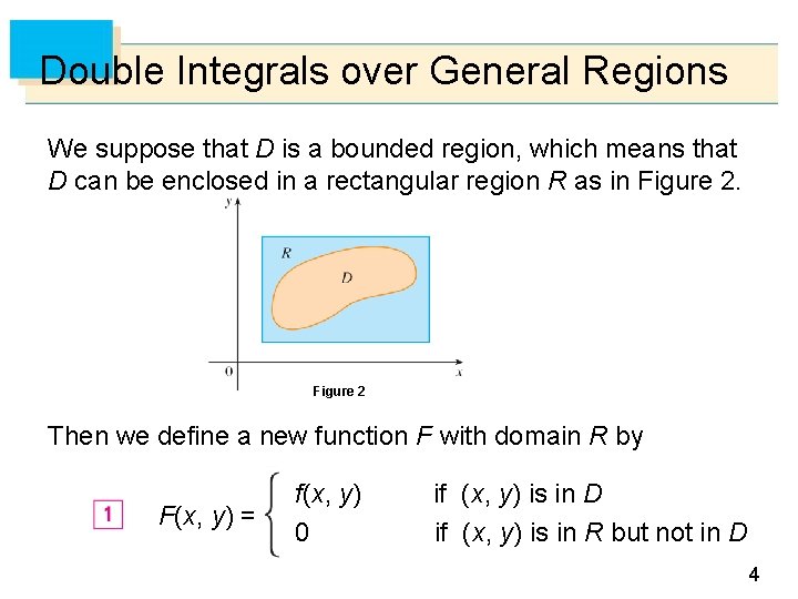 Double Integrals over General Regions We suppose that D is a bounded region, which Double Integrals over General Regions We suppose that D is a bounded region, which