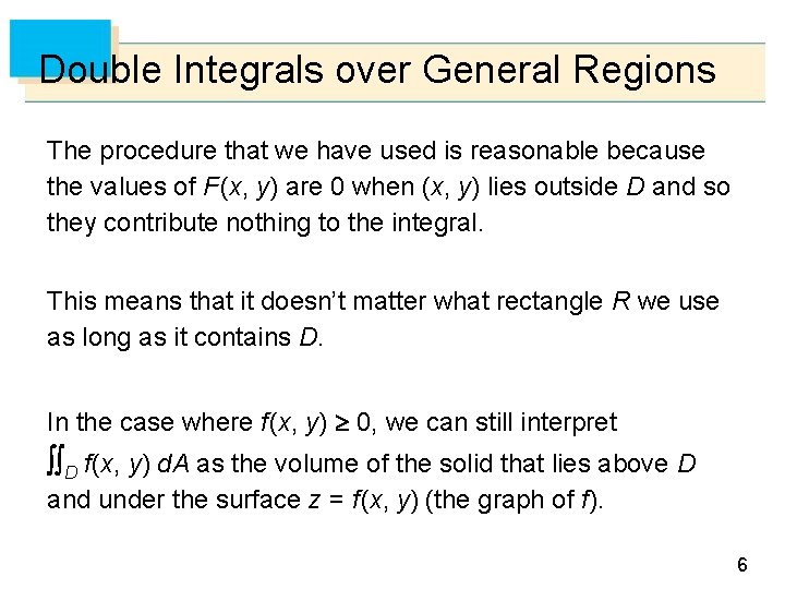 Double Integrals over General Regions The procedure that we have used is reasonable because Double Integrals over General Regions The procedure that we have used is reasonable because
