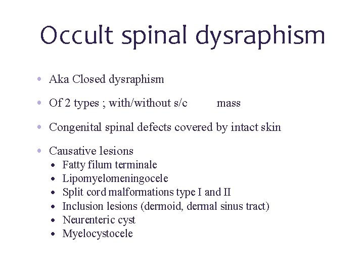 Occult spinal dysraphism • Aka Closed dysraphism • Of 2 types ; with/without s/c