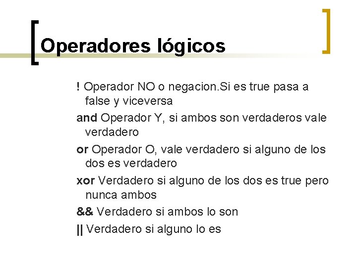 Operadores lógicos ! Operador NO o negacion. Si es true pasa a false y