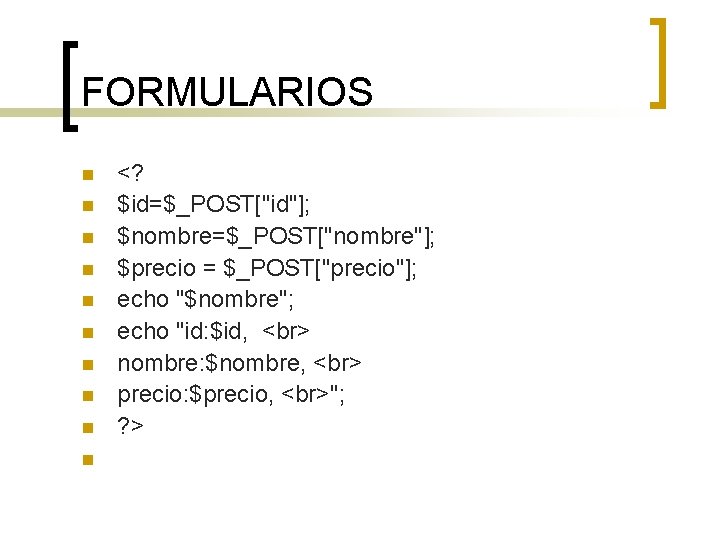 FORMULARIOS n n n n n <? $id=$_POST["id"]; $nombre=$_POST["nombre"]; $precio = $_POST["precio"]; echo "$nombre";