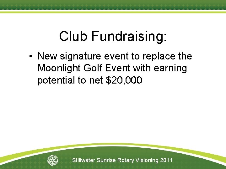 Club Fundraising: • New signature event to replace the Moonlight Golf Event with earning