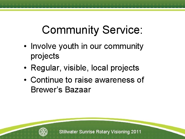 Community Service: • Involve youth in our community projects • Regular, visible, local projects