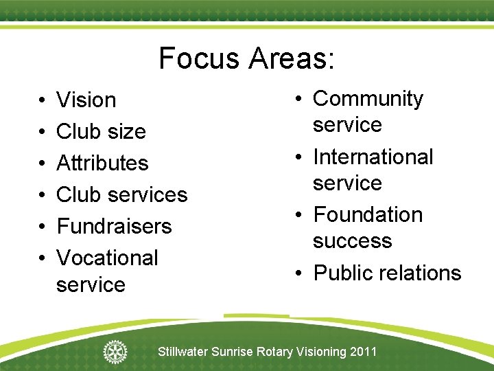 Focus Areas: • • Community service • International service • Foundation success • Public