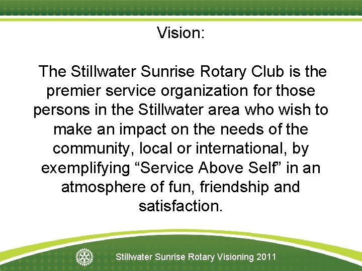 Vision: The Stillwater Sunrise Rotary Club is the premier service organization for those persons