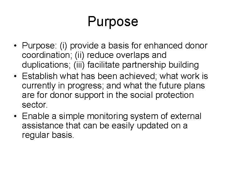 Purpose • Purpose: (i) provide a basis for enhanced donor coordination; (ii) reduce overlaps