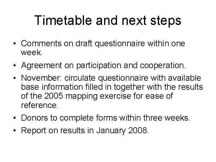 Timetable and next steps • Comments on draft questionnaire within one week. • Agreement