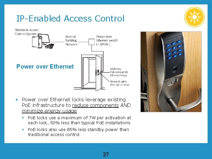 IP-Enabled Access Control Power over Ethernet § Power over Ethernet locks leverage existing Po. IP-Enabled Access Control Power over Ethernet § Power over Ethernet locks leverage existing Po.