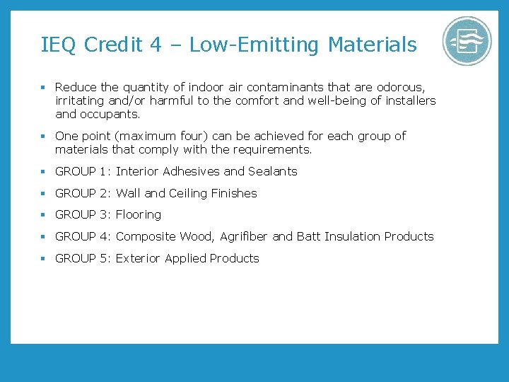 IEQ Credit 4 – Low-Emitting Materials § Reduce the quantity of indoor air contaminants IEQ Credit 4 – Low-Emitting Materials § Reduce the quantity of indoor air contaminants