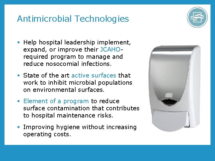 Antimicrobial Technologies § Help hospital leadership implement, expand, or improve their JCAHOrequired program to Antimicrobial Technologies § Help hospital leadership implement, expand, or improve their JCAHOrequired program to