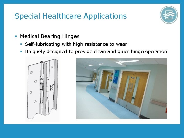 Special Healthcare Applications § Medical Bearing Hinges § Self-lubricating with high resistance to wear Special Healthcare Applications § Medical Bearing Hinges § Self-lubricating with high resistance to wear