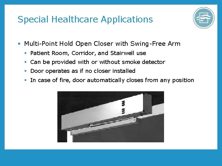 Special Healthcare Applications § Multi-Point Hold Open Closer with Swing-Free Arm § Patient Room, Special Healthcare Applications § Multi-Point Hold Open Closer with Swing-Free Arm § Patient Room,