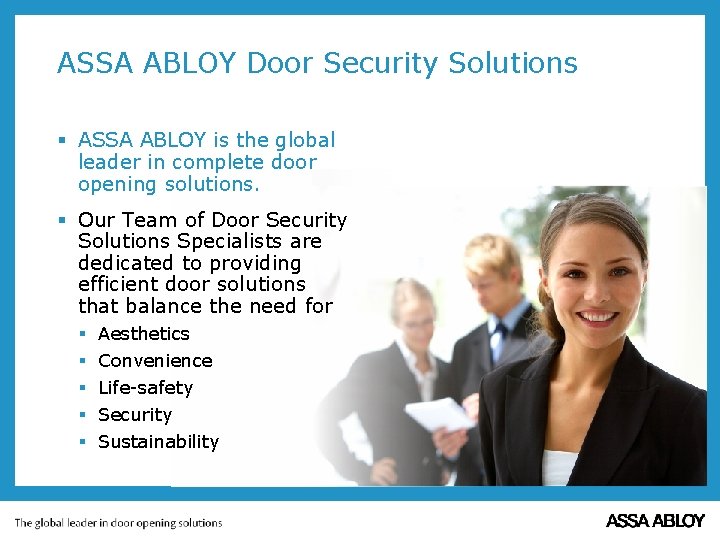 ASSA ABLOY Door Security Solutions § ASSA ABLOY is the global leader in complete ASSA ABLOY Door Security Solutions § ASSA ABLOY is the global leader in complete