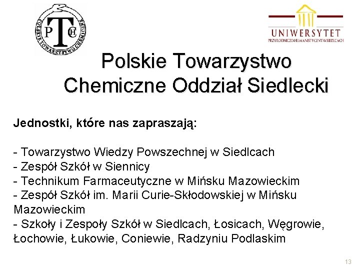 Polskie Towarzystwo Chemiczne Oddział Siedlecki Jednostki, które nas zapraszają: - Towarzystwo Wiedzy Powszechnej w