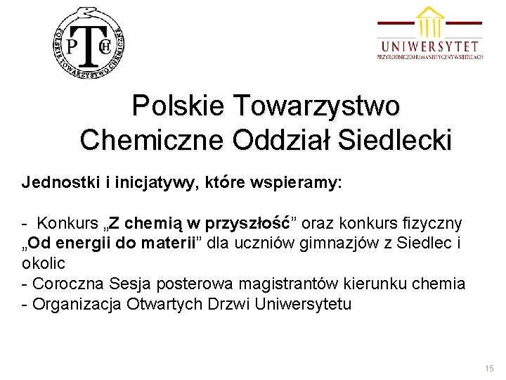 Polskie Towarzystwo Chemiczne Oddział Siedlecki Jednostki i inicjatywy, które wspieramy: - Konkurs „Z chemią
